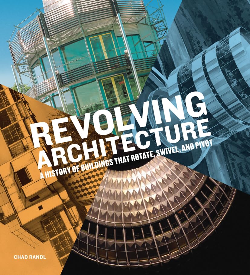 Revolving Architecture: A History of Buildings that Rotate, Swivel, and Pivot,Used