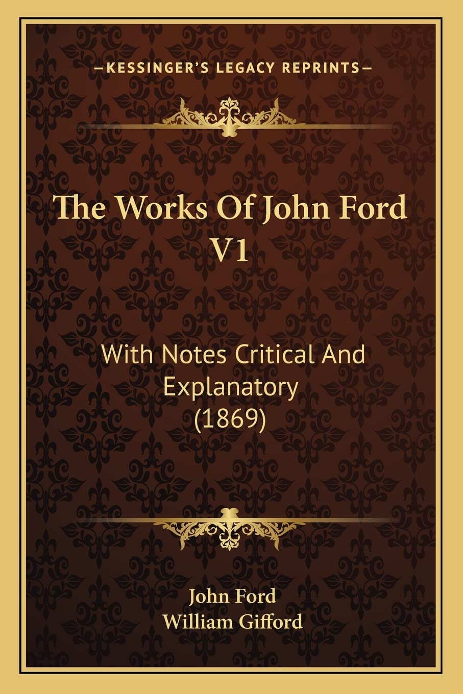 The Works Of John Ford V1: With Notes Critical And Explanatory (1869),Used