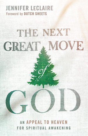 The Next Great Move Of God: An Appeal To Heaven For Spiritual Awakening