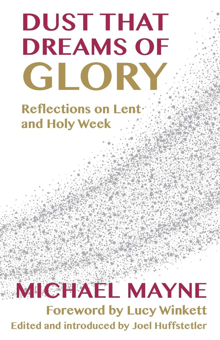 Dust That Dreams of Glory: Reflections on Lent and Holy Week,Used