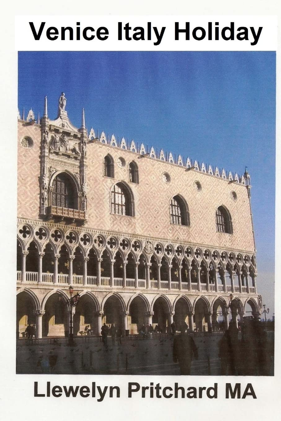 Venice Italy Holiday: : Italia, Sarbatori, Venetia, Turism, (Ilustrate Diaries De Llewelyn Pritchard Ma) (Romanian Edition)