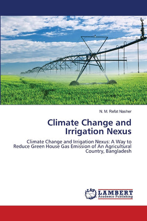 Climate Change and Irrigation Nexus: Climate Change and Irrigation Nexus: A Way to Reduce Green House Gas Emission of An Agricul,Used