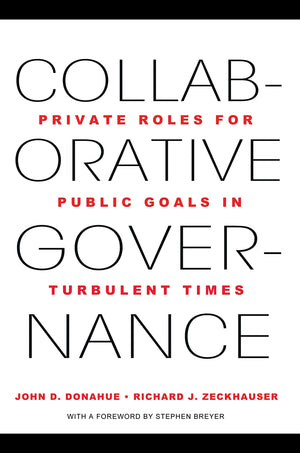 Collaborative Governance: Private Roles for Public Goals in Turbulent Times,New
