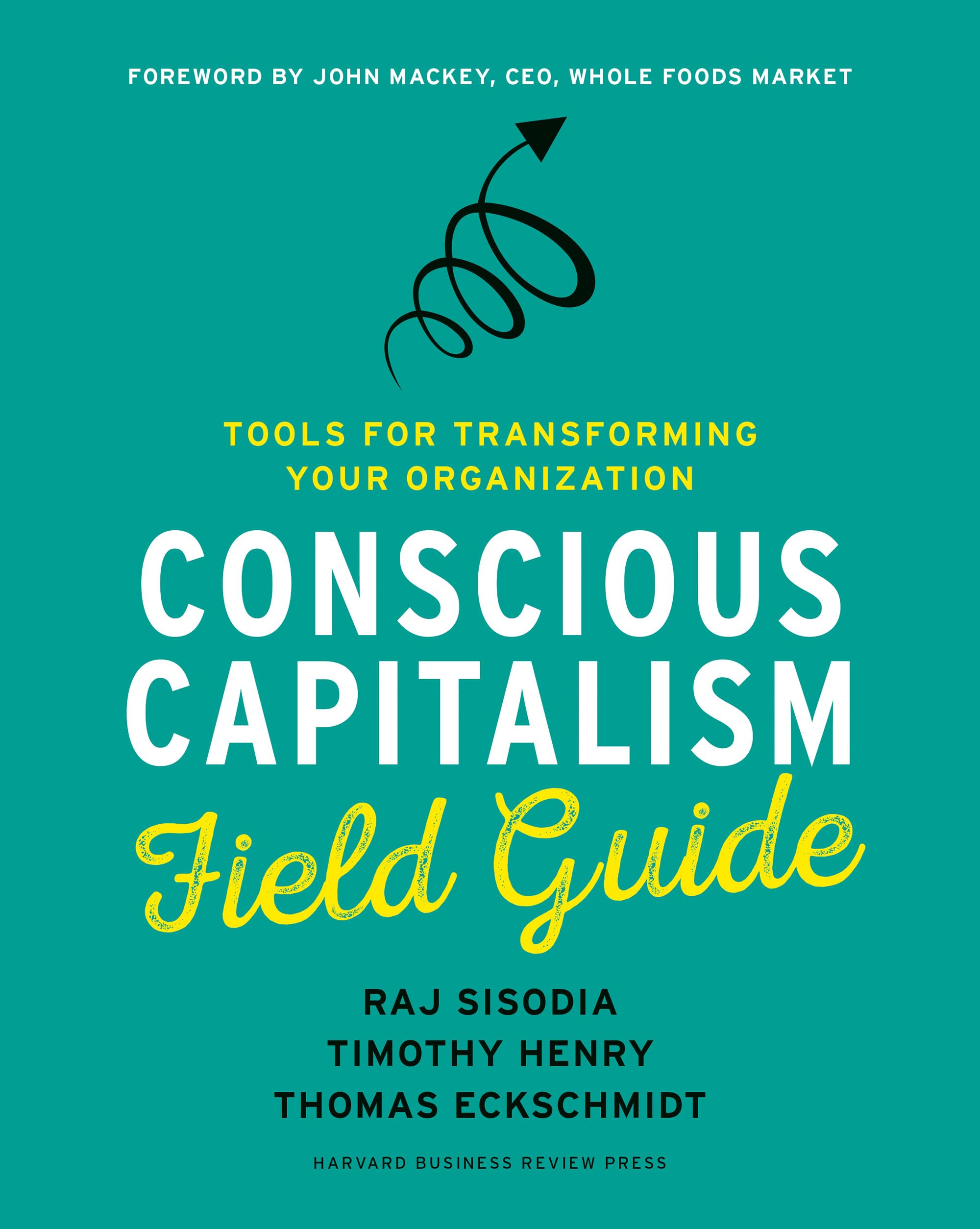 Conscious Capitalism Field Guide: Tools for Transforming Your Organization,Used