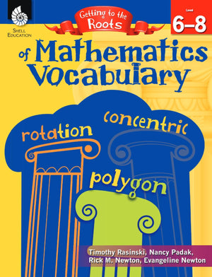 Getting to the Roots of Mathematics Vocabulary Levels 68 (Getting to the Roots of ContentArea Vocabulary)