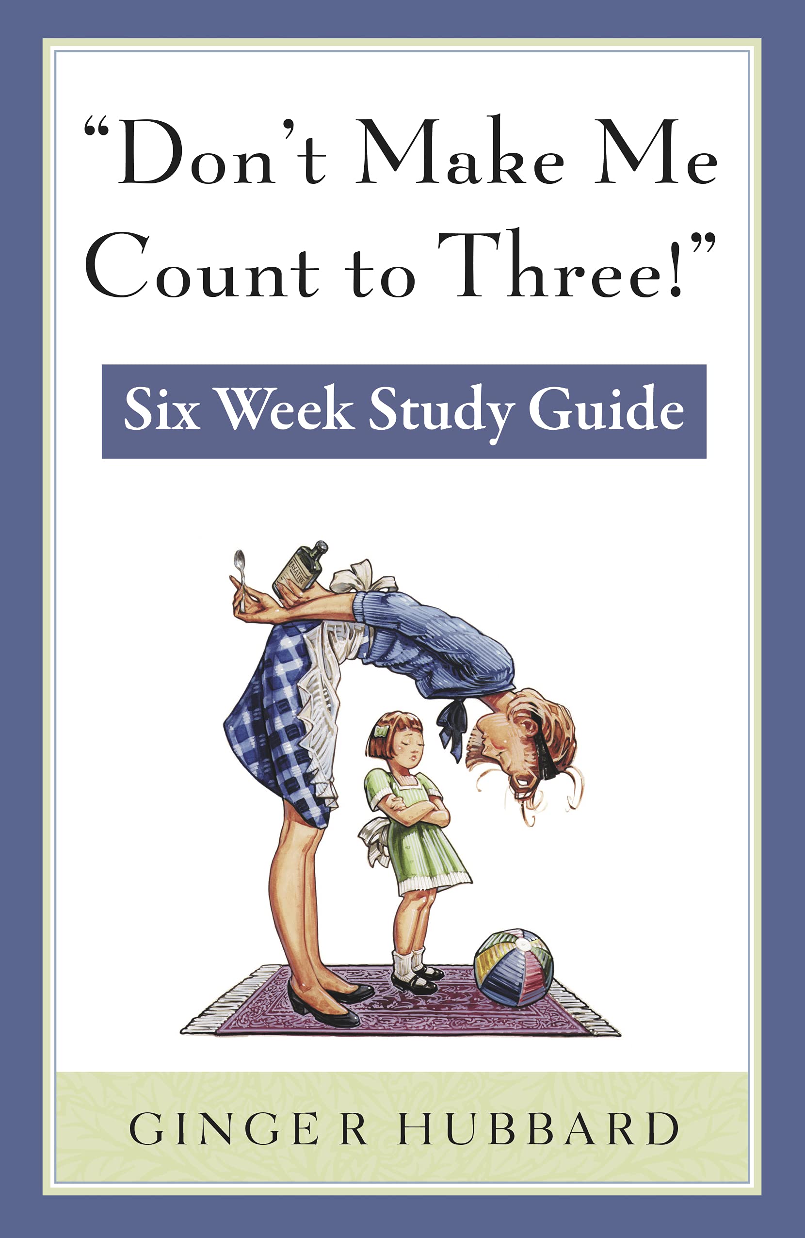 Don'T Make Me Count To Three: Six Week Study Guide