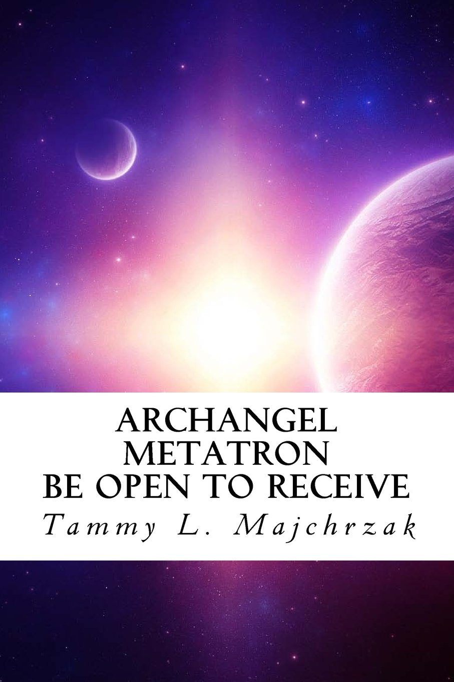 Archangel Metatron  Be Open to Receive: A Little Book of Divine Awakening,Used