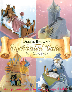Enchanted Cakes For Children: A Stepbystep Guide To Creating Magical Cakes (Merehurst Cake Decorating),Used