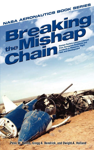 Breaking the Mishap Chain: Human Factors Lessons Learned From Aerospace Accidents and Incidents in Research, Flight Test, and De,Used