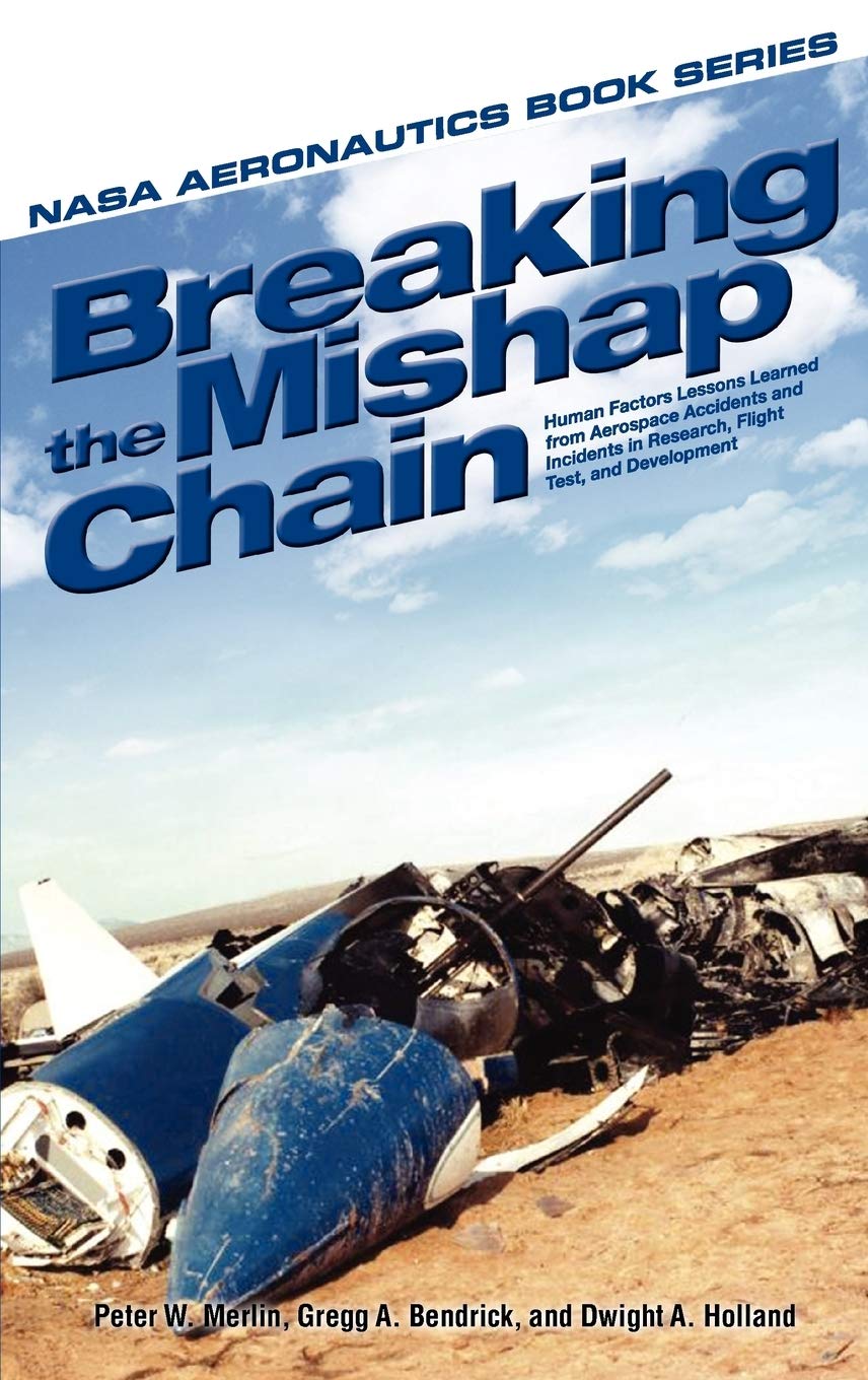 Breaking the Mishap Chain: Human Factors Lessons Learned From Aerospace Accidents and Incidents in Research, Flight Test, and De,Used