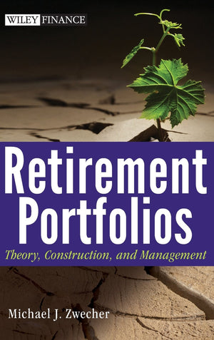 Retirement Portfolios: Theory, Construction, and Management,New