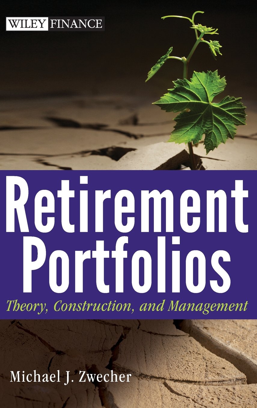 Retirement Portfolios: Theory, Construction, and Management,New