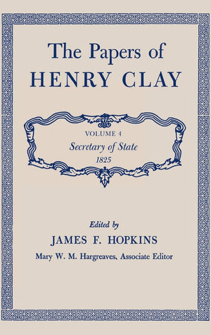 The Papers Of Henry Clay: Secretary Of State, 1825,Used