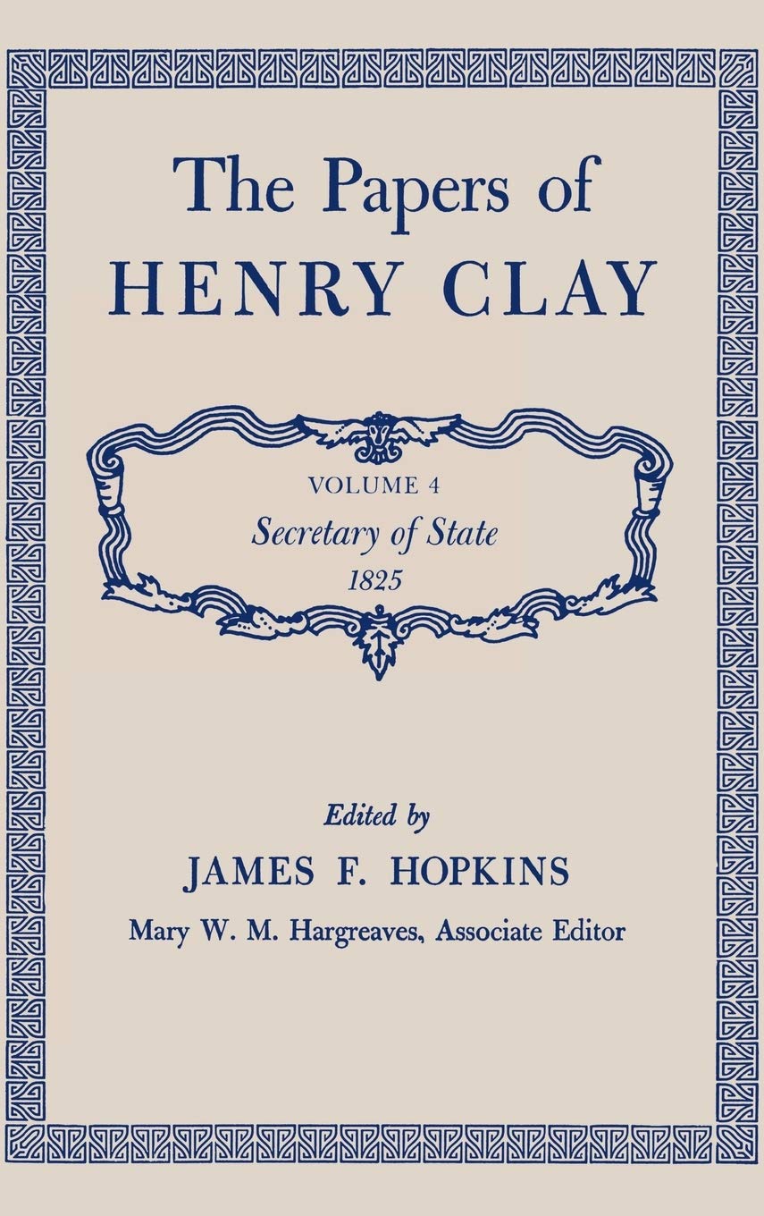 The Papers Of Henry Clay: Secretary Of State, 1825,Used