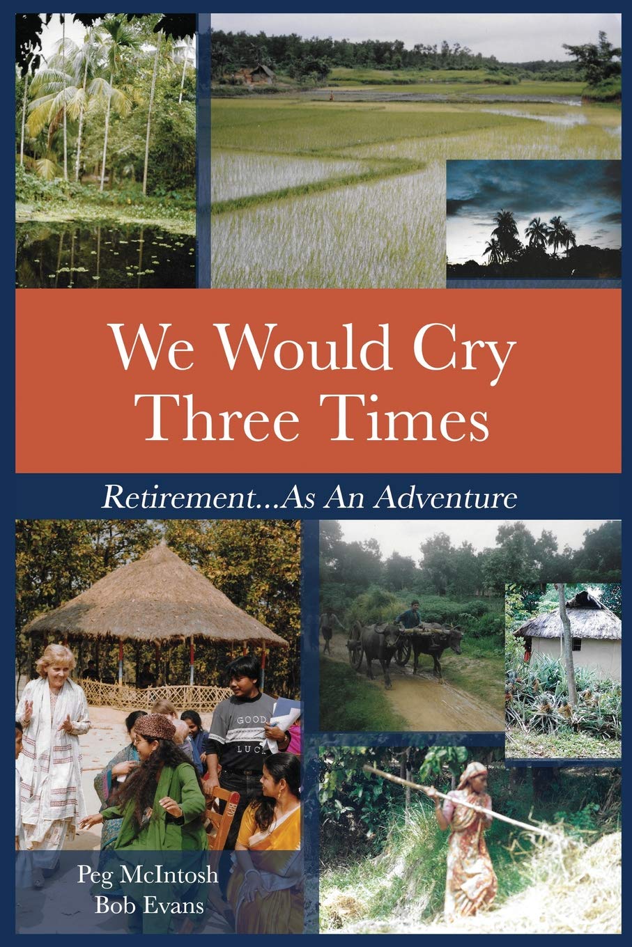 We Would Cry Three Times: Retirement...As An Adventure (Travel and Volunteering in Retirement),Used