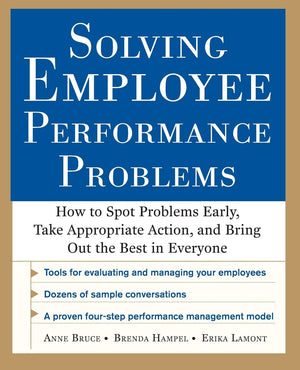 Solving Employee Performance Problems: How To Spot Problems Early, Take Appropriate Action, And Bring Out The Best In Everyone,New