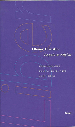 La Paix de religion. L'autonomisation de la raison politique au XVIe sicle,Used
