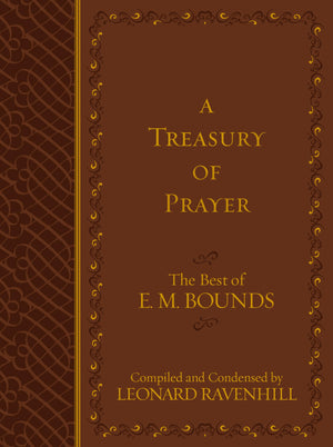 A Treasury Of Prayer: The Best Of E.M. Bounds (Imitation Leather)  Includes The Best Of E.M. Bounds 7 Prayer Books In One Volum
