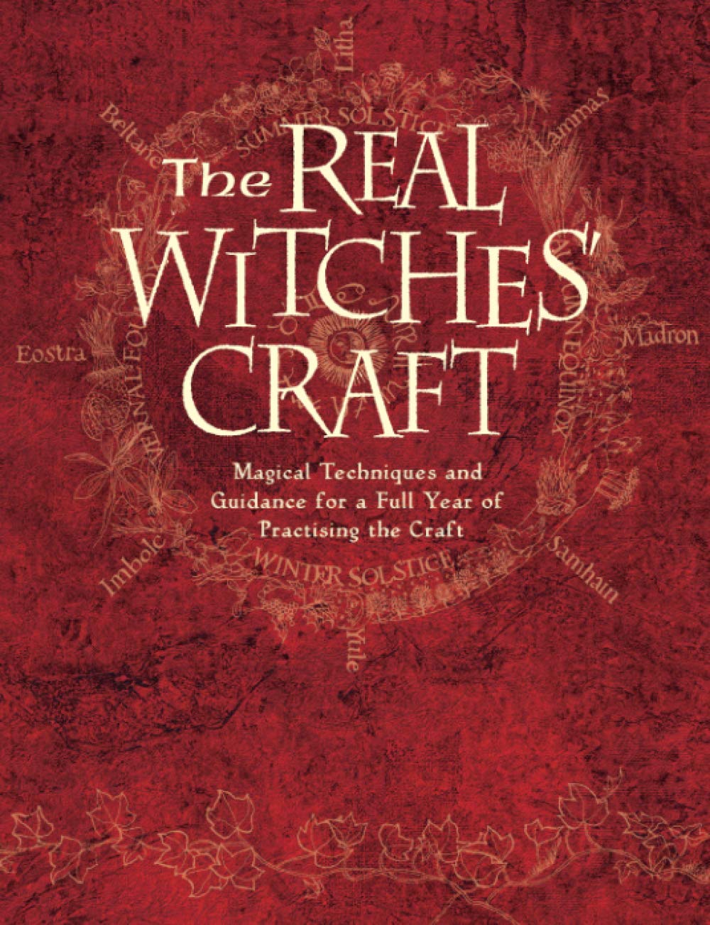 The Real Witches Craft: Magical Techniques and Guidance for a Full Year of Practising the Craft,New