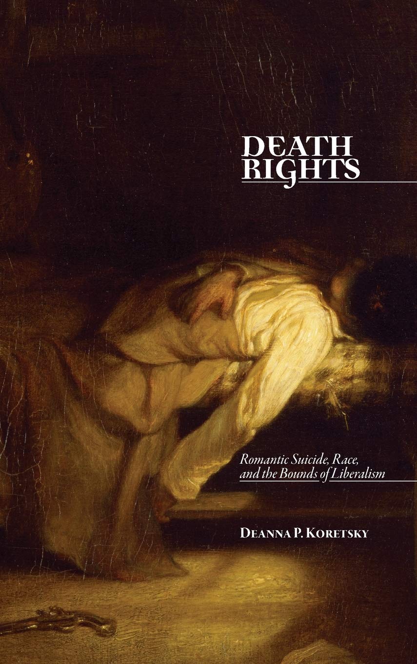 Death Rights: Romantic Suicide, Race, and the Bounds of Liberalism,Used
