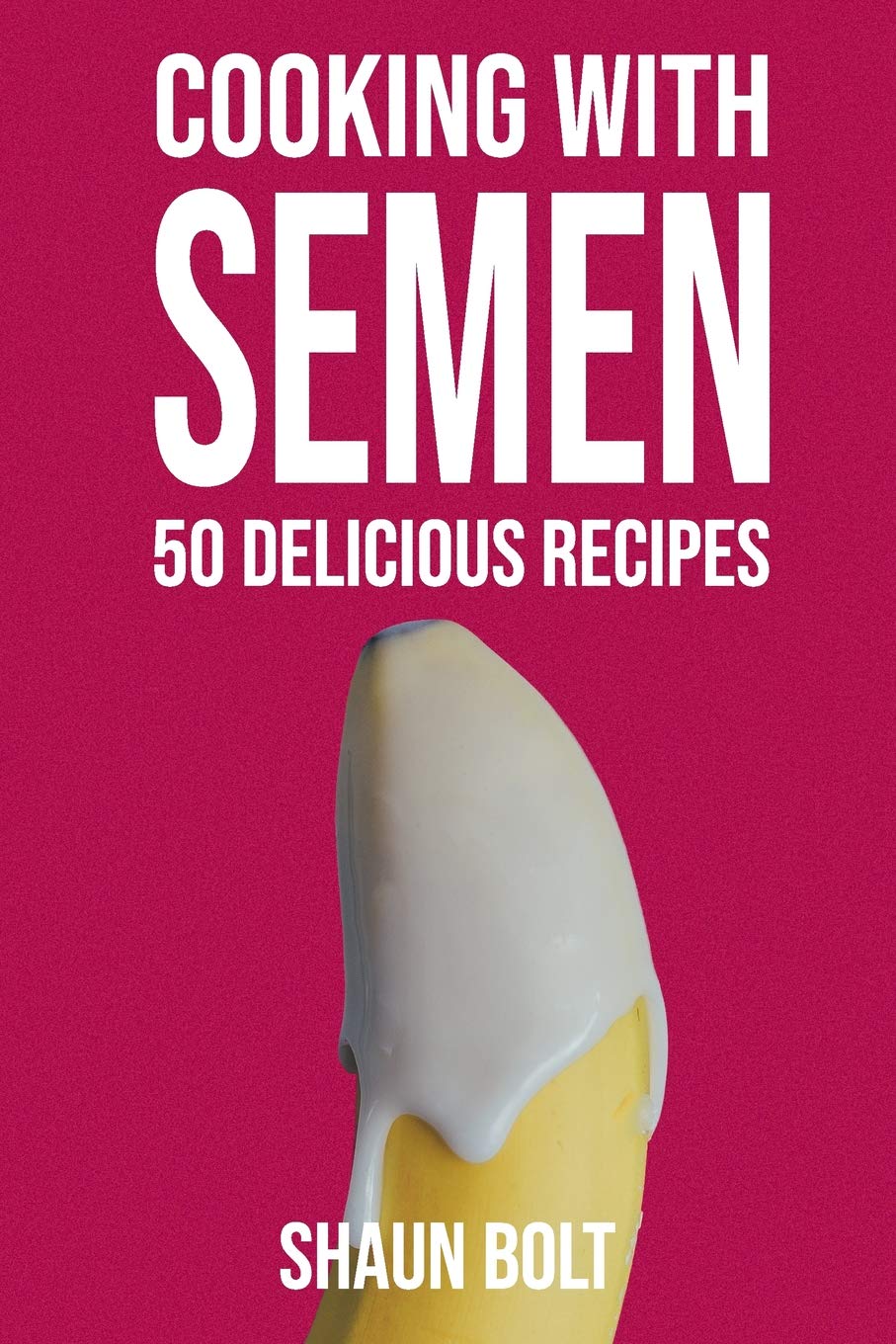 Cooking With Semen 50 Delicious Recipes: Inappropriate, outrageously funny joke notebook disguised as a real 6x9 paperback  foo,Used