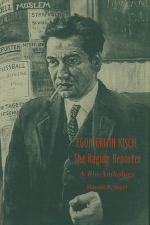 Egon Erwin Kisch, the Raging Reporter (Central European Studies),Used