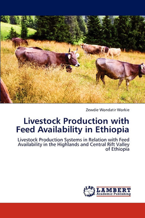 Livestock Production with Feed Availability in Ethiopia: Livestock Production Systems in Relation with Feed Availability in the ,Used