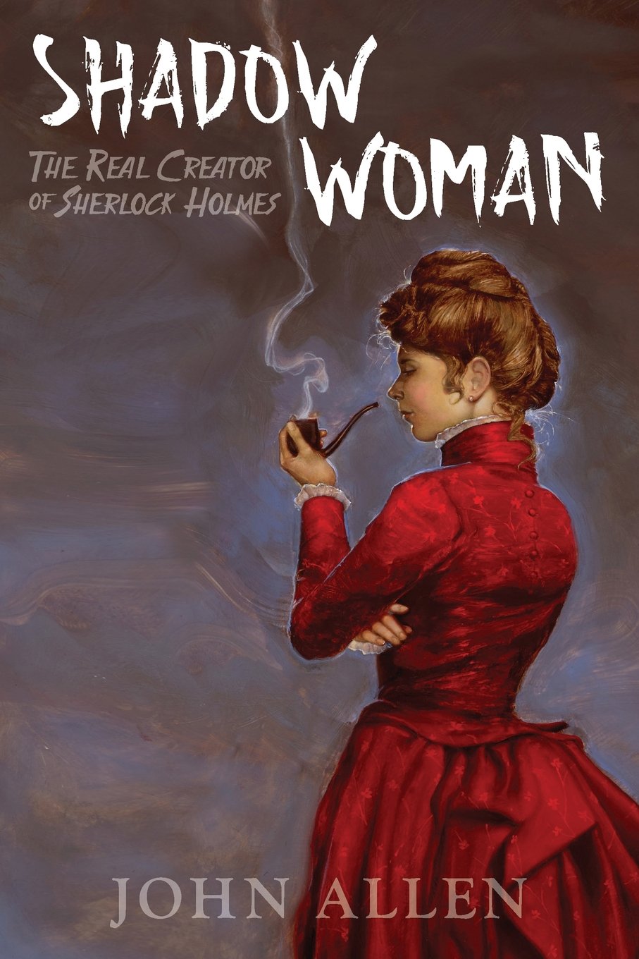 Shadow Woman: The Real Creator of Sherlock Holmes,Used
