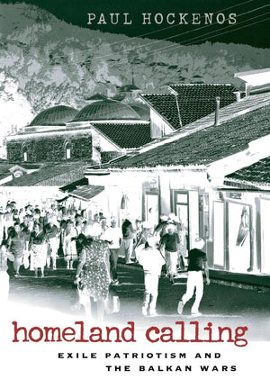Homeland Calling: Exile Patriotism And The Balkan Wars,Used