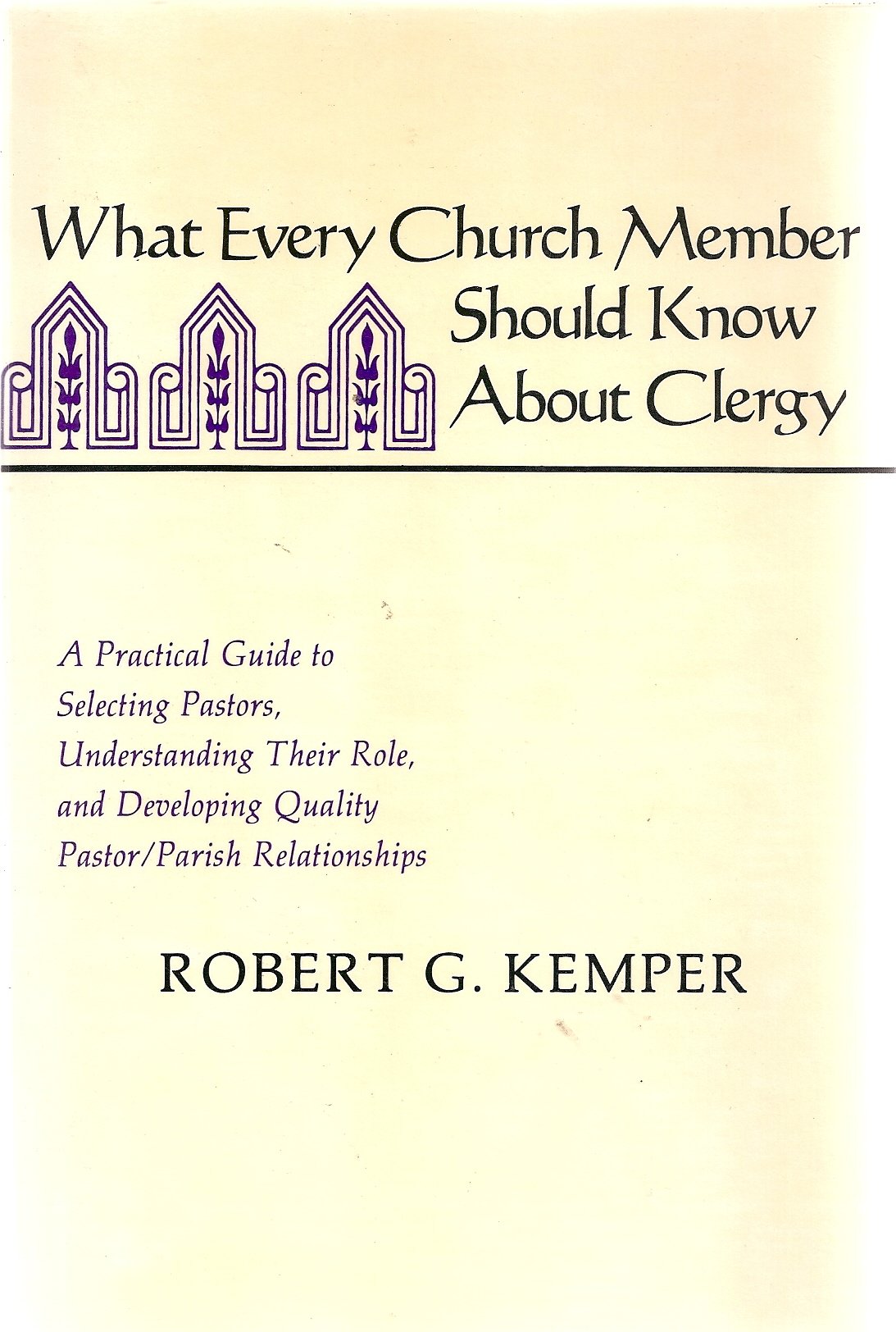 What Every Church Member Should Know About Clergy: A Practical Guide to Selecting Pastors, Understanding Their Role, and Develop,Used