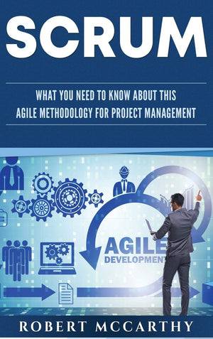 Scrum: What You Need to Know About This Agile Methodology for Project Management,New