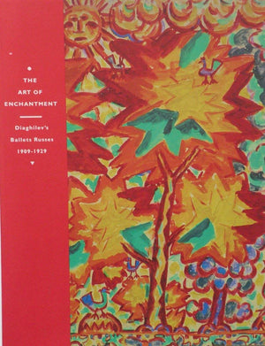 The Art of Enchantment: Diaghilev's Ballets Russes, 19091929,Used