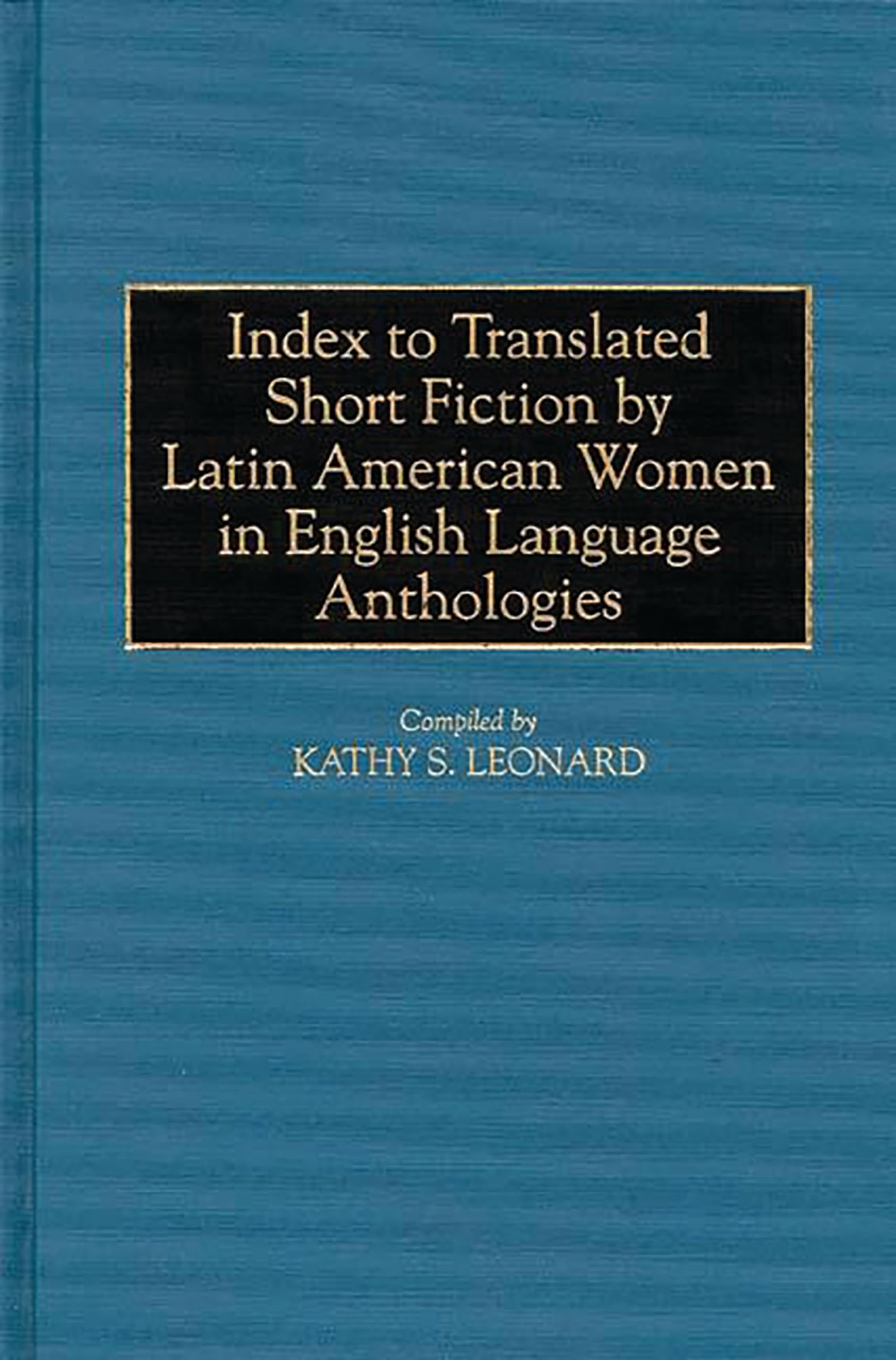 Index to Translated Short Fiction by Latin American Women in English Language Anthologies (Bibliographies and Indexes in Women's,Used