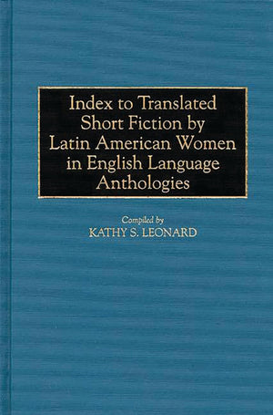 Index to Translated Short Fiction by Latin American Women in English Language Anthologies (Bibliographies and Indexes in Women's,Used
