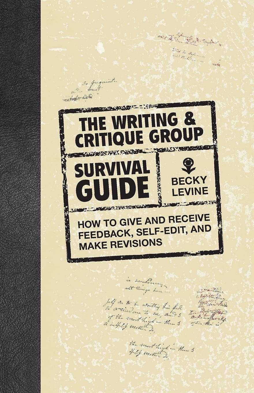 The Writing & Critique Group Survival Guide: How to Make Revisions, SelfEdit, and Give and Receive Feedback,Used