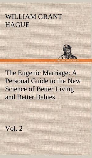 The Eugenic Marriage, Vol. 2 A Personal Guide to the New Science of Better Living and Better Babies,Used