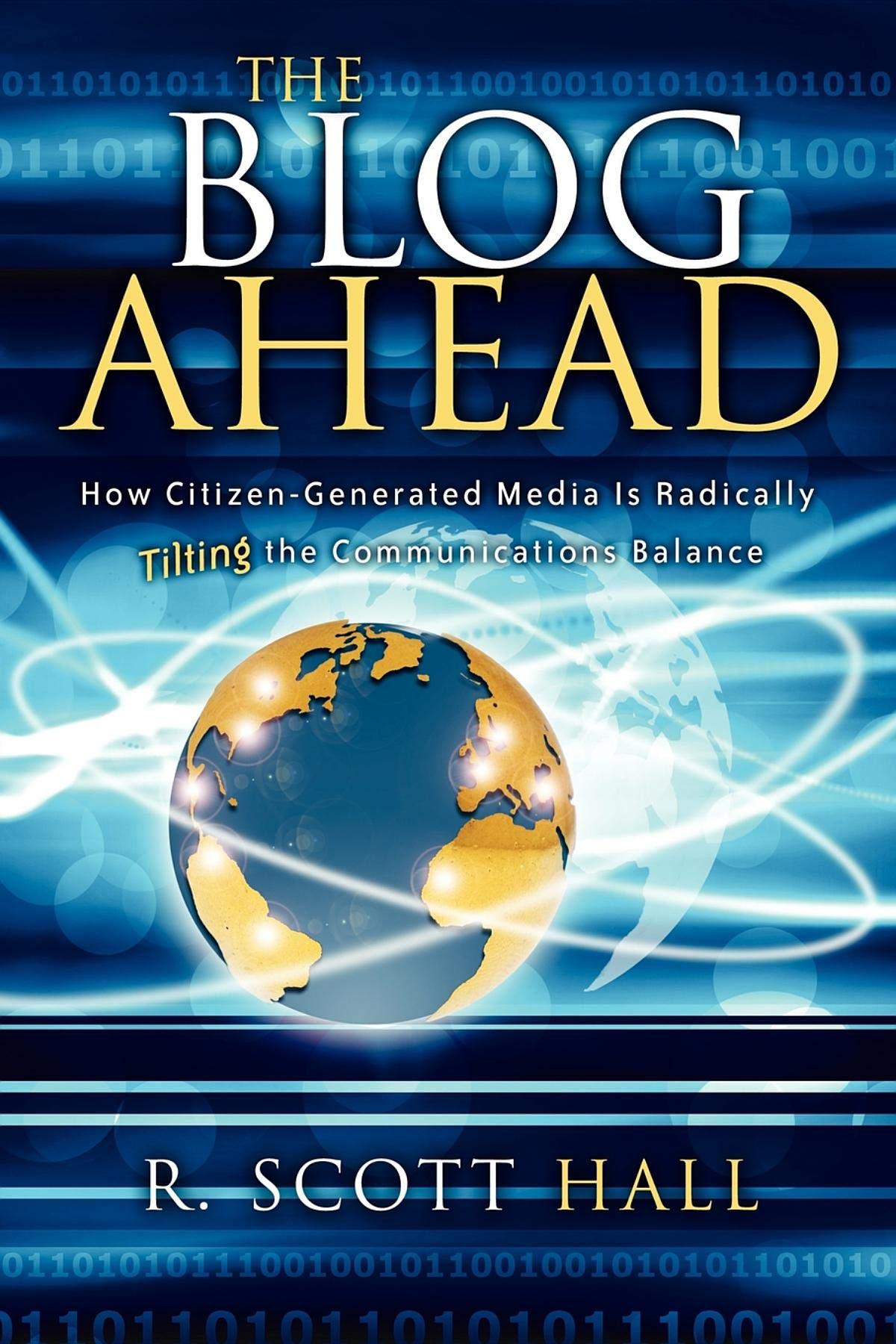 The Blog Ahead: How CitizenGenerated Media Is Radically Tilting the Communications Balance,Used