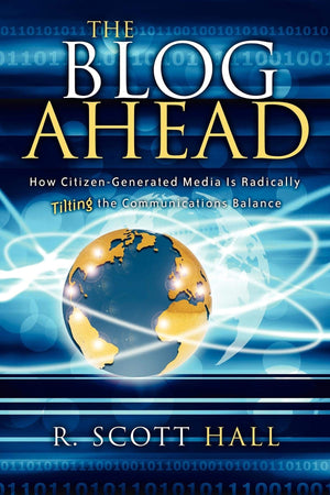 The Blog Ahead: How CitizenGenerated Media Is Radically Tilting the Communications Balance,Used