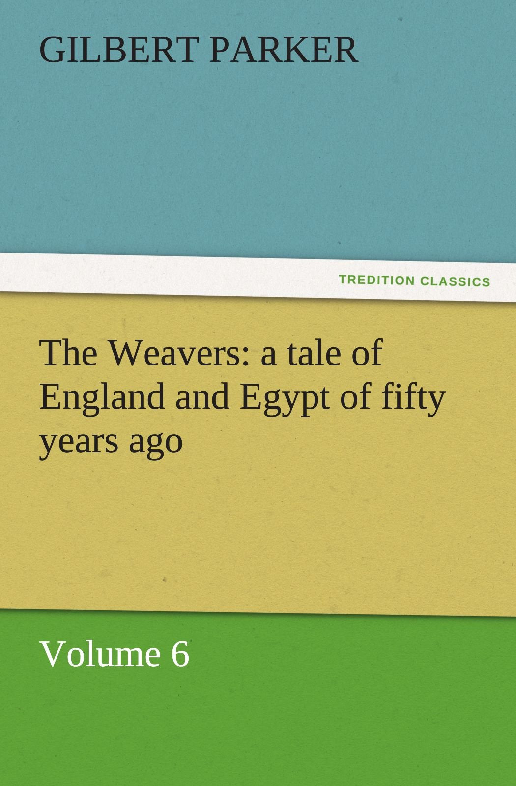The Weavers: A Tale of England and Egypt of Fifty Years Ago  Volume 6,Used