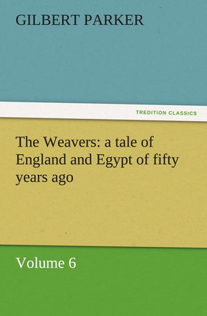 The Weavers: A Tale of England and Egypt of Fifty Years Ago  Volume 6,Used