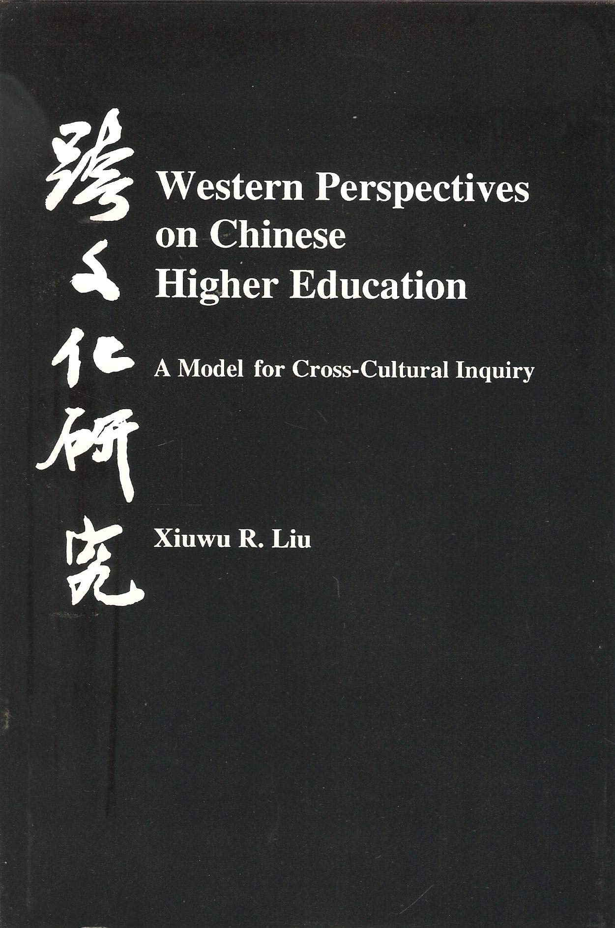 Western Perspectives on Chinese Higher Education: A Model for CrossCultural Inquiry,Used
