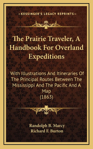 The Prairie Traveler, A Handbook For Overland Expeditions: With Illustrations And Itineraries Of The Principal Routes Between Th,New