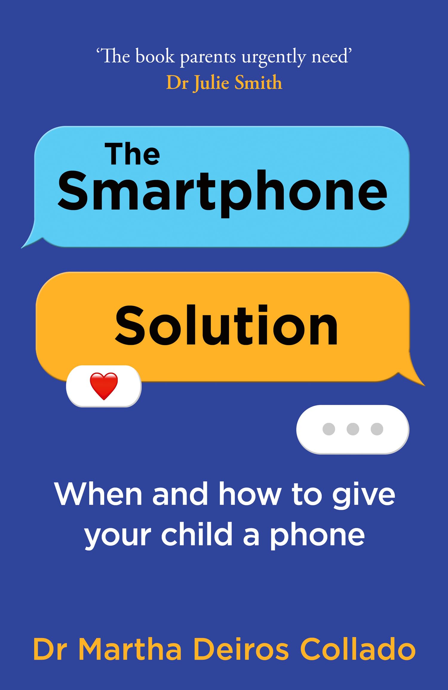 The Smartphone Solution: When And How To Give Your Child A Phone From The Sunday Times Bestselling Author And Clinical Psycholog