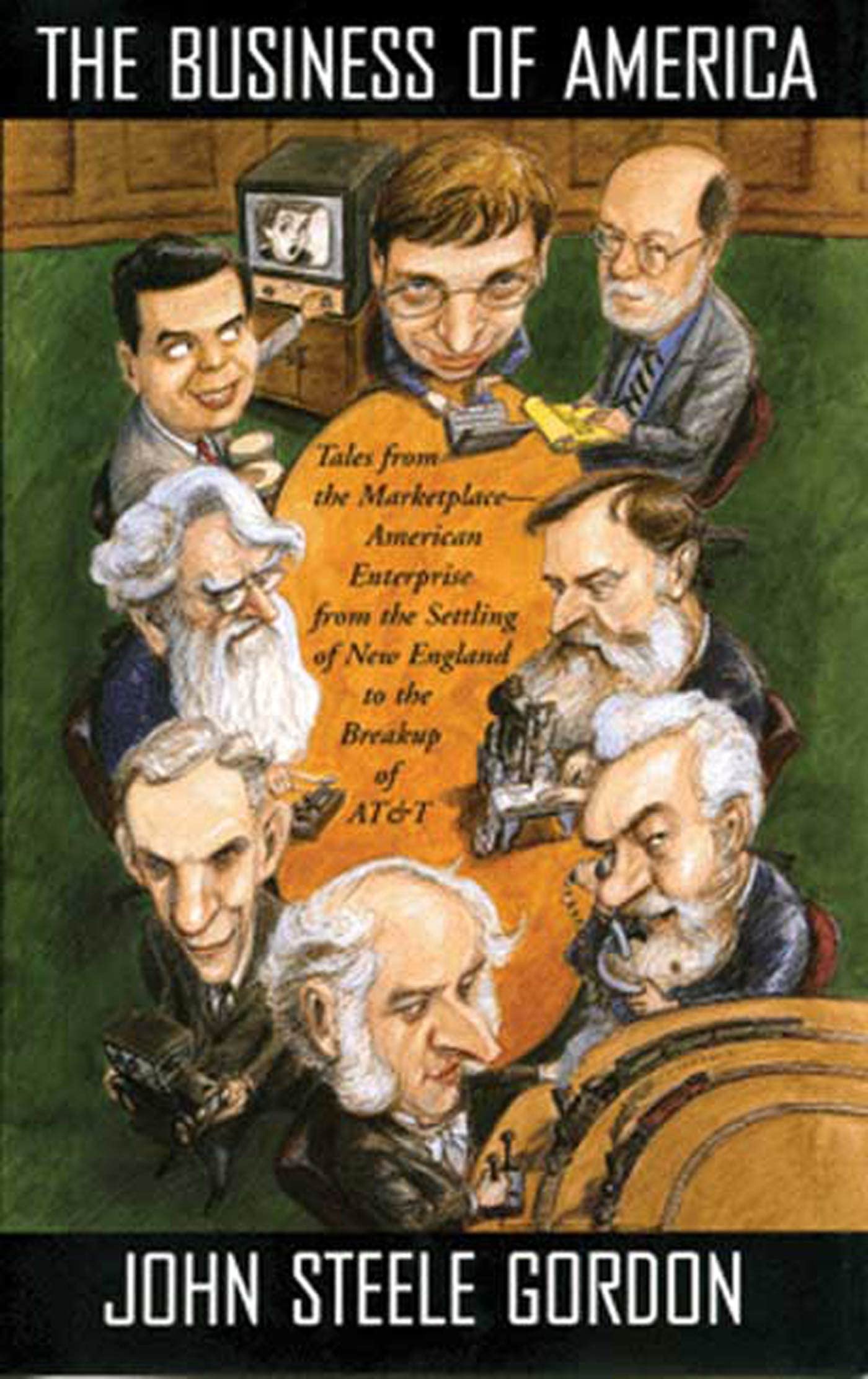 The Business Of America: Tales From The Marketplace American Enterprise From The Settling Of New England To The Break Up Of At&T,New