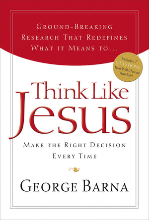 Think Like Jesus: Make The Right Decision Every Time,New