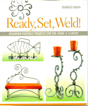 Ready, Set, Weld!: BeginnerFriendly Projects for the Home & Garden,Used