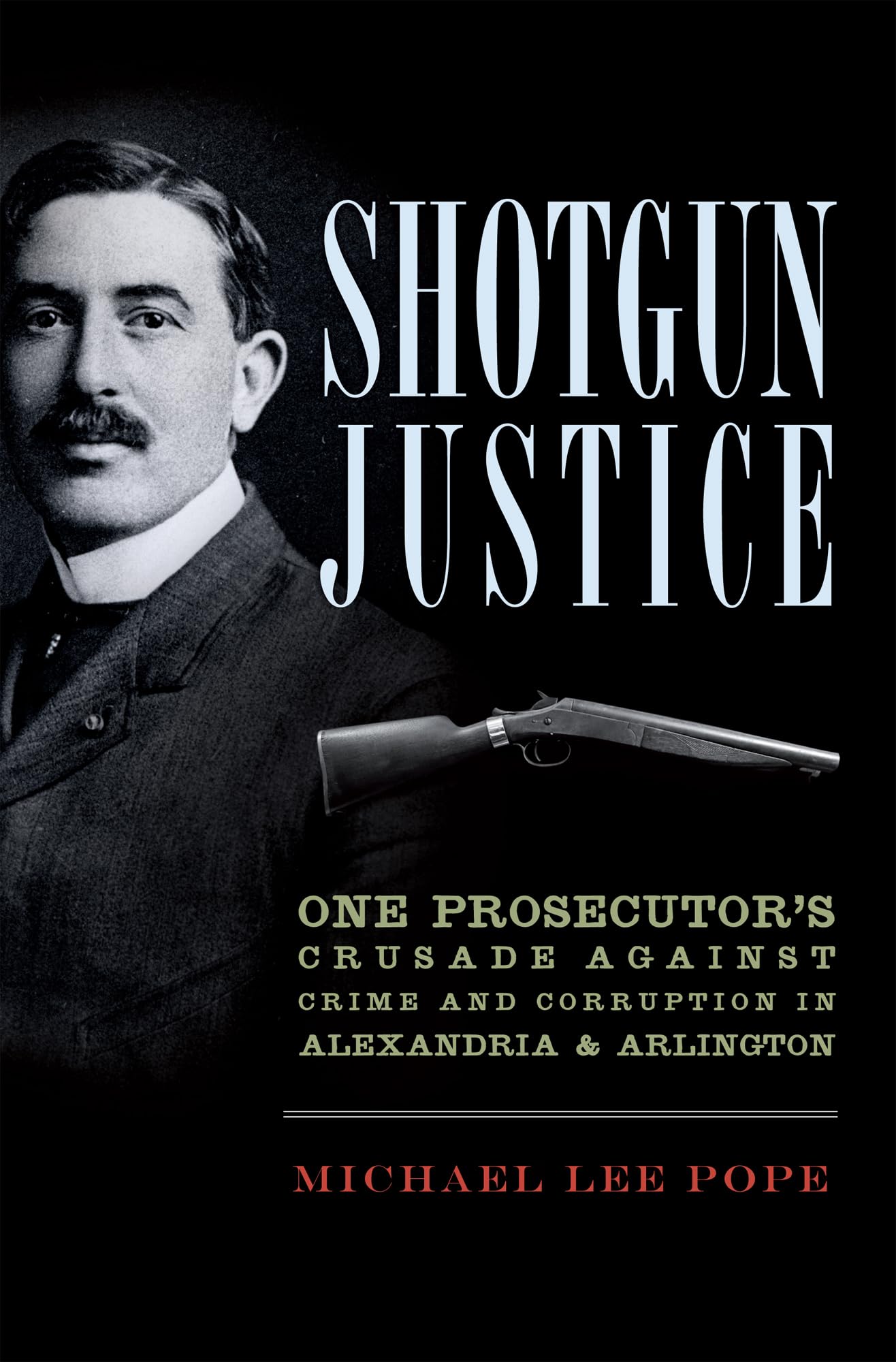 Shotgun Justice:: One Prosecutor's Crusade Against Crime & Corruption in Alexandria & Arlington (True Crime),Used