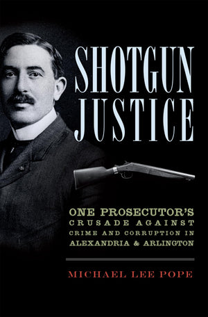 Shotgun Justice:: One Prosecutor's Crusade Against Crime & Corruption in Alexandria & Arlington (True Crime),Used