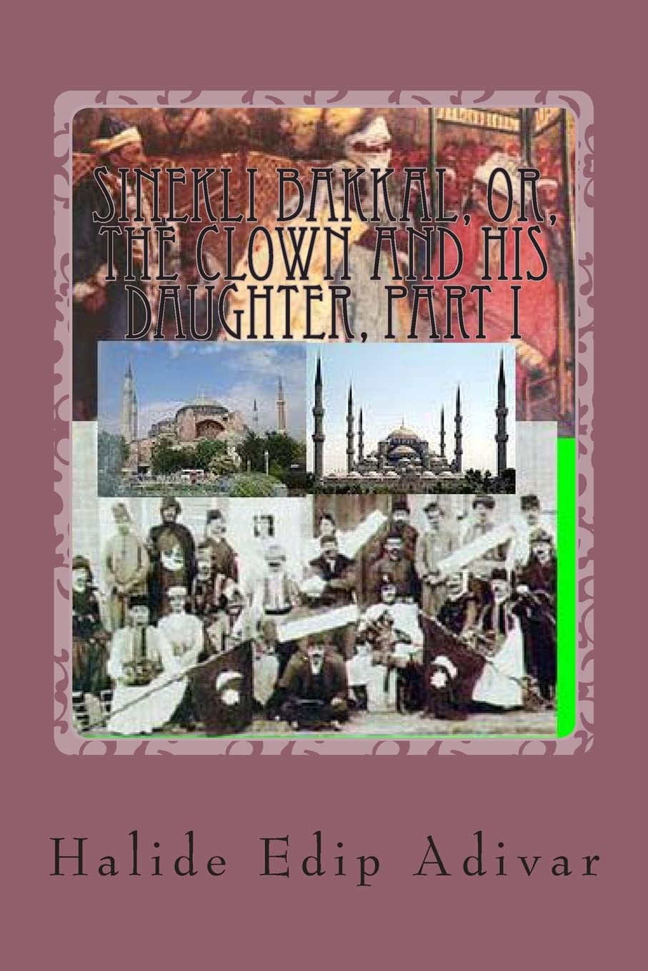 Sinekli Bakkal, or, The Clown and his Daughter, Part I: Translated from the Turkish by W.D.Halsey,Used