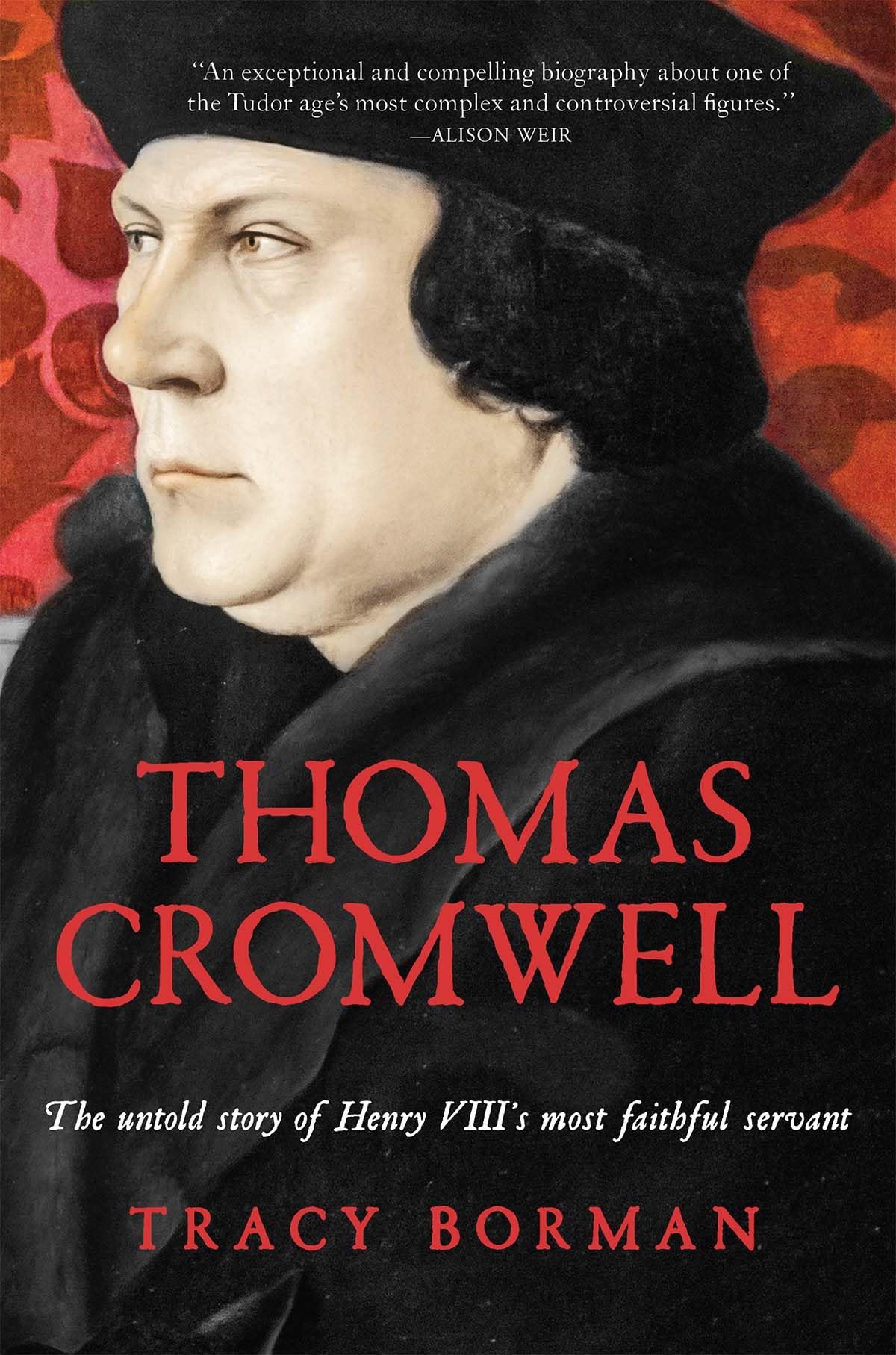 Thomas Cromwell: The Untold Story of Henry VIII's Most Faithful Servant,New
